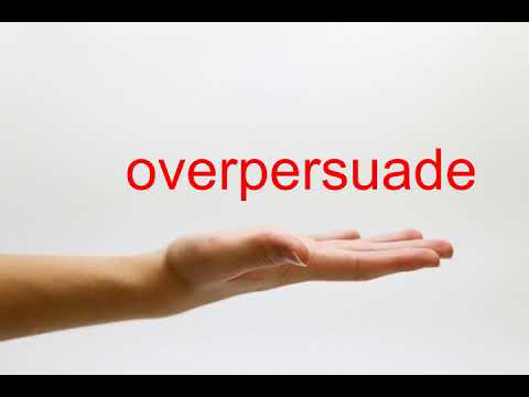 overpersuade